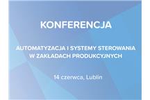 Konferencja "Automatyzacja i systemy sterowania w zakładach produkcyjnych"