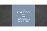 Integracja CAD i ERP – korzyści i usprawnienia