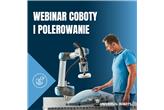Universal Robots: Webinar - Polerowanie z robotami współpracującymi