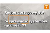 Router dostępowy GW – gwarancja sprawności systemów łączności OT