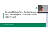 Webinar „Kawasaki Robotics – linijka laserowa, test, kalibracja w zastosowaniach robotowych”