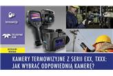 Kamery termowizyjne z serii Exx, Txxx: jak wybrać odpowiednią kamerę?