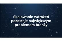 Skalowanie wdrożeń pozostaje największym problemem branży