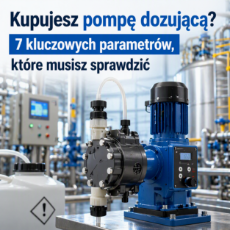 Kupujesz pompę dozującą? 7 kluczowych parametrów, które musisz sprawdzić