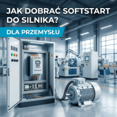 Jak dobrać softstart do silnika? Kompletny poradnik dla przemysłu