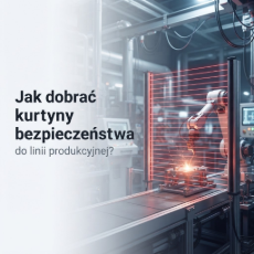 Jak dobrać kurtyny bezpieczeństwa do linii produkcyjnej?