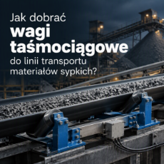 Jak dobrać wagi taśmociągowe do linii transportu materiałów sypkich?